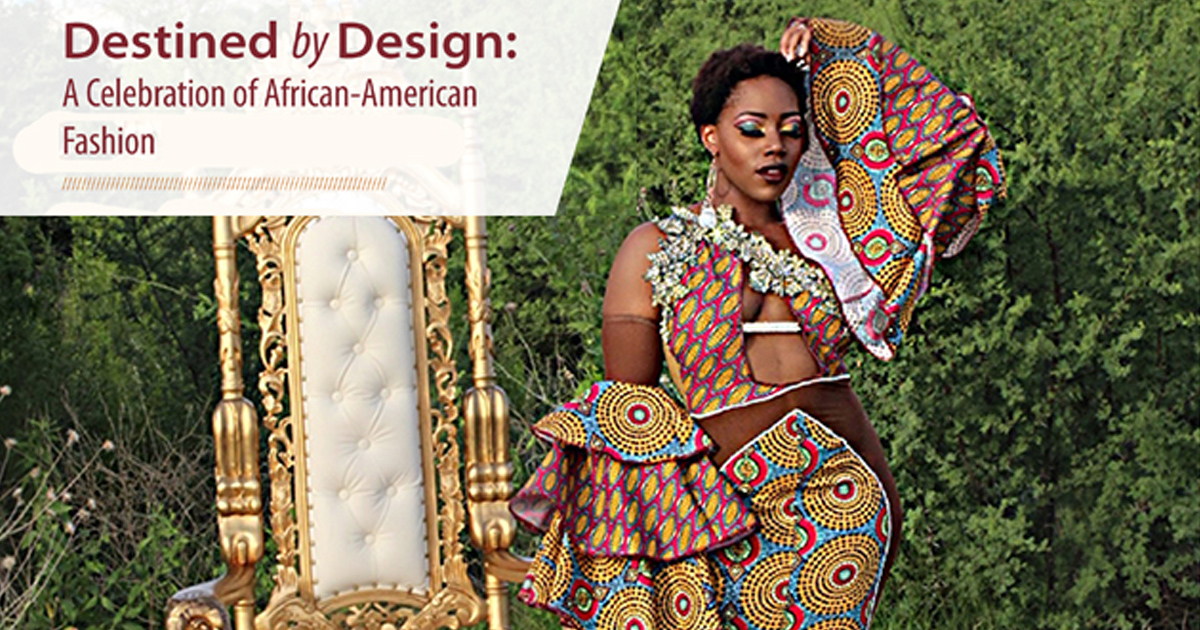 Destined by Design: A Celebration of African-American Fashion