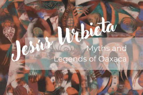Jesús Urbieta: Myths and Legends of Oaxaca